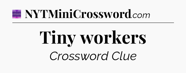 Tiny workers - Thomas Joseph Crossword