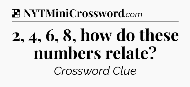 Solution: 2, 4, 6, 8, how do these numbers relate - NYT Crossword
