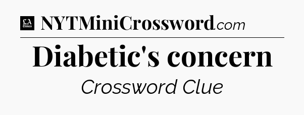 Diabetic's concern - LA Times Crossword