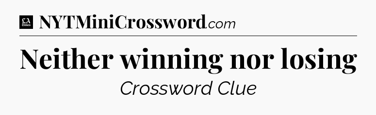 Neither winning nor losing - LA Times Crossword