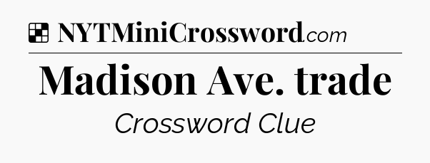 Solution: Madison Ave. trade - NYT Crossword