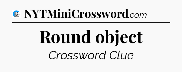Round object Crossword Clue
