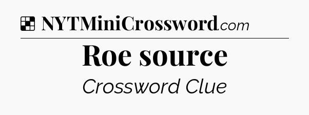 Solution: Roe source - NYT Crossword