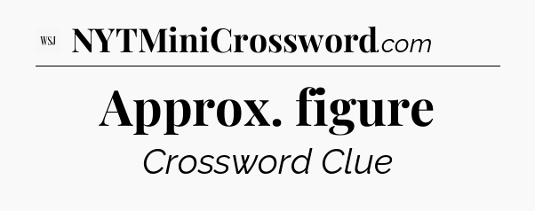 Approx. figure - WSJ Crossword
