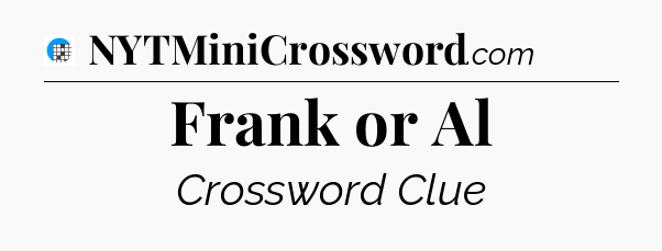 Frank or Al Crossword Clue