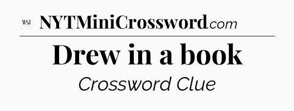 Drew in a book - WSJ Crossword