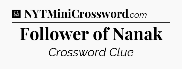Follower of Nanak - LA Times Crossword