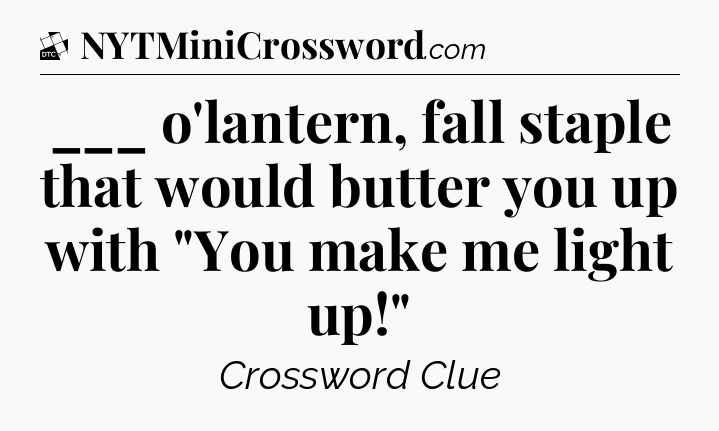 ___ o'lantern, fall staple that would butter you up with 