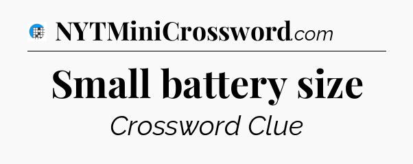 Small battery size Crossword Clue