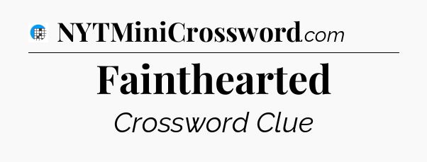 Fainthearted Crossword Clue