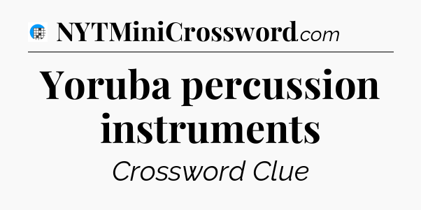 Yoruba percussion instruments Crossword Clue