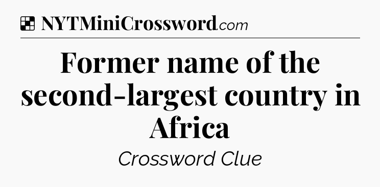Solution: Former name of the second-largest country in Africa - NYT Crossword