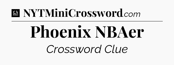 Phoenix NBAer - LA Times Crossword
