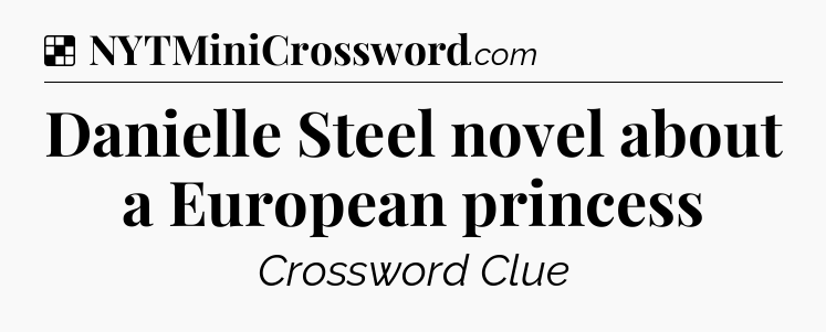 Solution: Danielle Steel novel about a European princess - NYT Crossword
