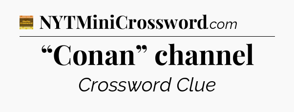 “Conan” channel - Eugene Sheffer Crossword