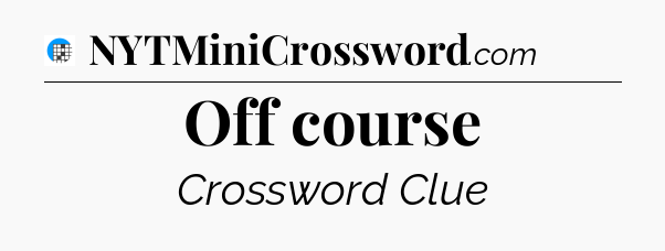 Off course Crossword Clue