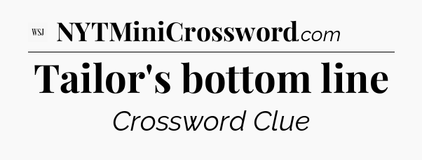 Tailor's bottom line - WSJ Crossword
