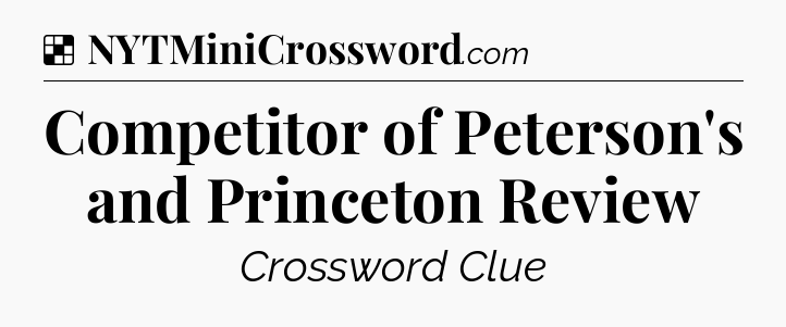 Solution: Competitor of Peterson's and Princeton Review - NYT Crossword