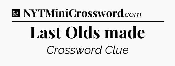 Last Olds made - LA Times Crossword