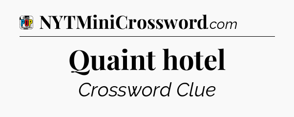 Quaint hotel Crossword Clue