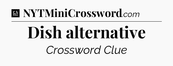Dish alternative - LA Times Crossword