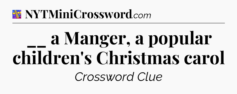 __ a Manger, a popular children's Christmas carol Codycross