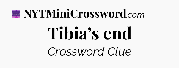Tibia’s end - Thomas Joseph Crossword