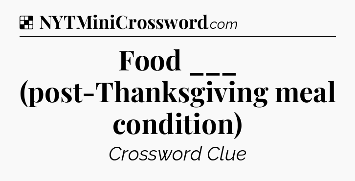 Solution: Food ___ (post-Thanksgiving meal condition) - NYT Crossword