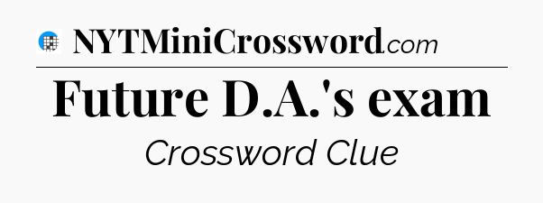 Future D.A.'s exam Crossword Clue