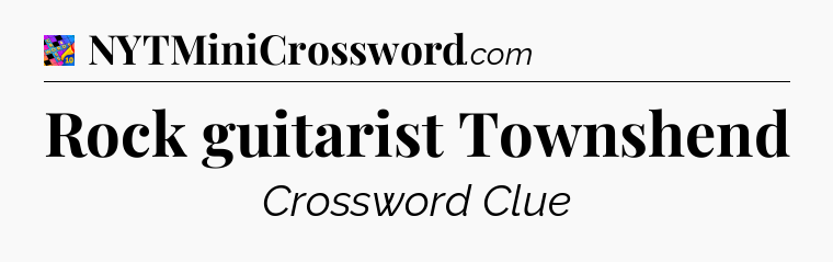 Rock guitarist Townshend Crossword Clue