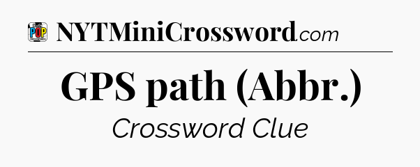 GPS path (Abbr.) Crossword Clue