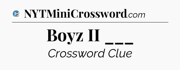 Boyz II ___ Crossword Clue