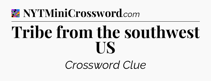 Tribe from the southwest US Crossword Clue