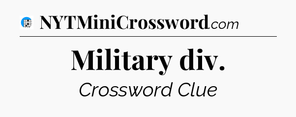 Military div Crossword Clue
