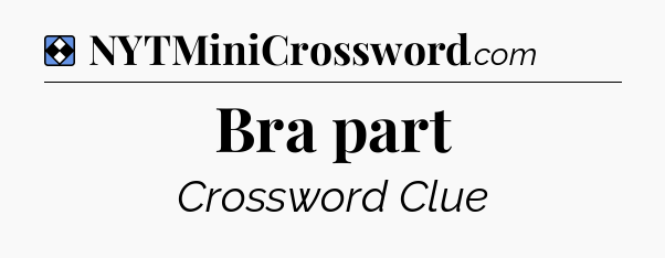 Solution: Bra part - NYT Mini Crossword