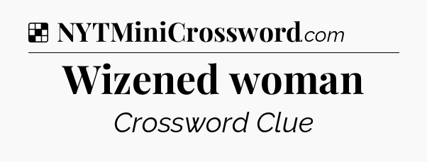 Solution: Wizened woman - NYT Crossword