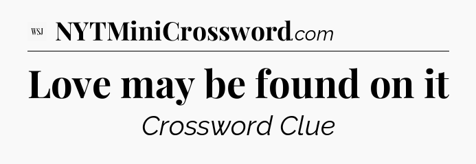 Love may be found on it - WSJ Crossword