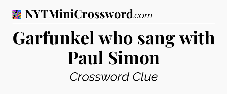 Garfunkel who sang with Paul Simon Crossword Clue
