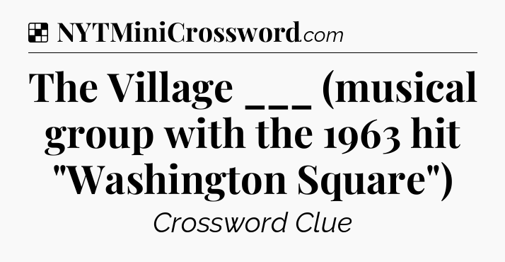 Solution: The Village ___ (musical group with the 1963 hit 