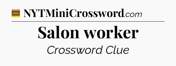 Salon worker - Eugene Sheffer Crossword