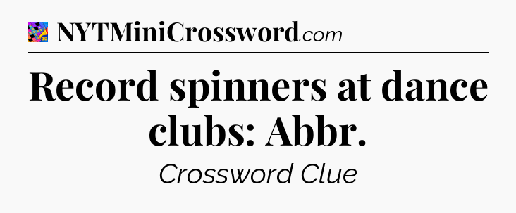 Record spinners at dance clubs: Abbr Crossword Clue