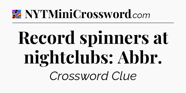 Record spinners at nightclubs: Abbr Crossword Clue