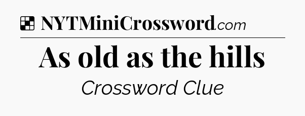 Solution: As old as the hills - NYT Crossword