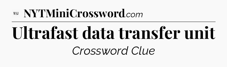 Ultrafast data transfer unit - WSJ Crossword