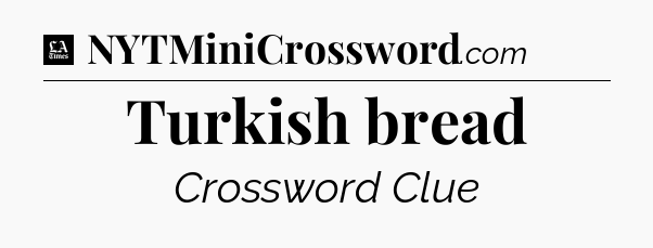 Turkish bread - LA Times Crossword