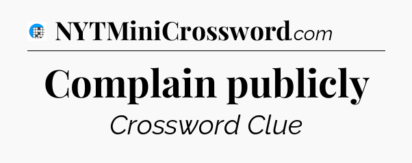 Complain publicly Crossword Clue
