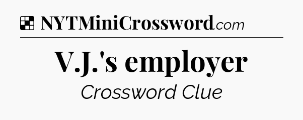 Solution: V.J.'s employer - NYT Crossword