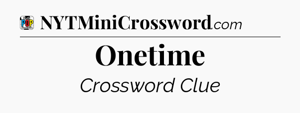 Onetime Crossword Clue