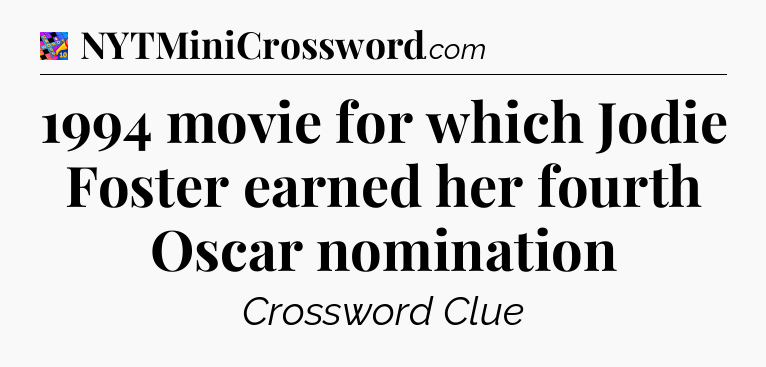 1994 movie for which Jodie Foster earned her fourth Oscar nomination Crossword Clue