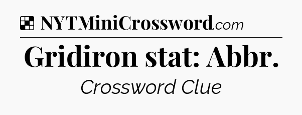 Solution: Gridiron stat: Abbr - NYT Crossword